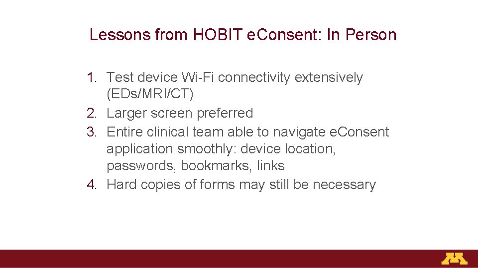 Lessons from HOBIT e. Consent: In Person 1. Test device Wi-Fi connectivity extensively (EDs/MRI/CT)
