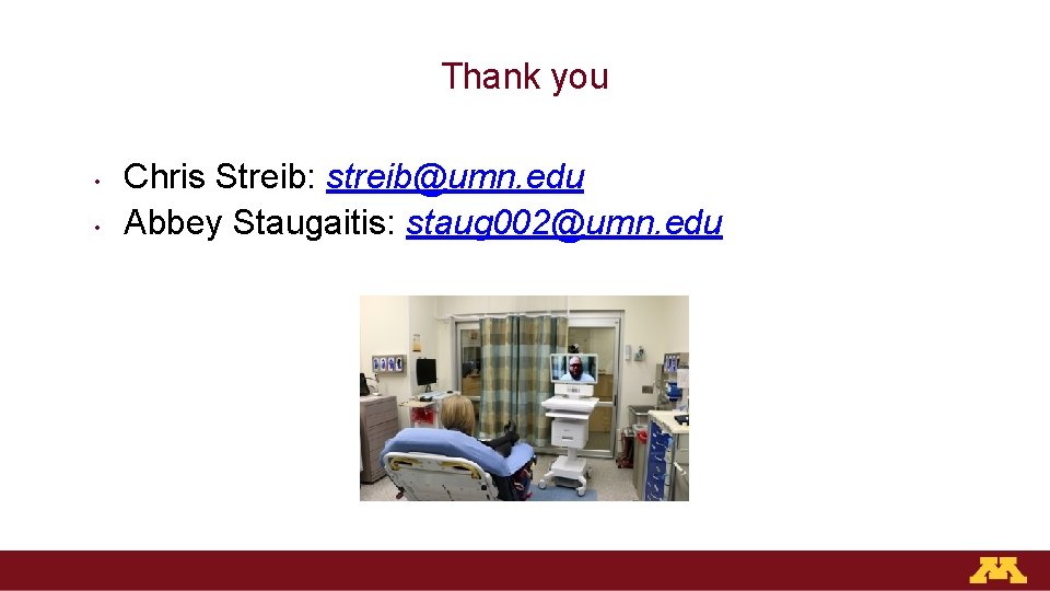 Thank you • • Chris Streib: streib@umn. edu Abbey Staugaitis: staug 002@umn. edu 