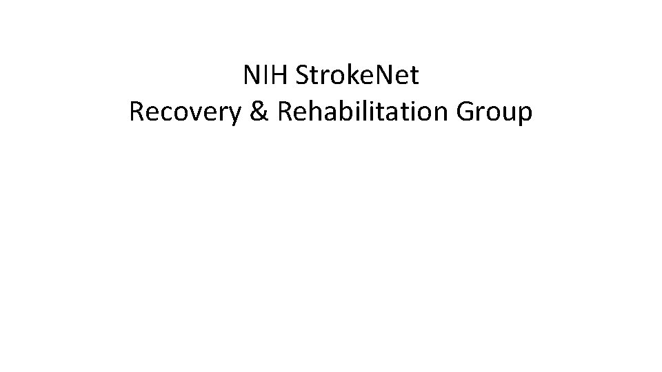 NIH Stroke. Net Recovery & Rehabilitation Group Steven C. Cramer, MD Steven L. Wolf,