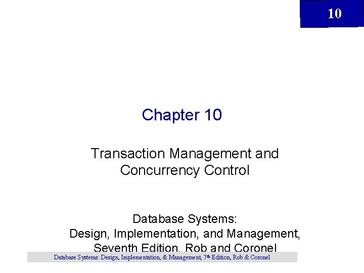 10 Chapter 10 Transaction Management and Concurrency Control Database Systems: Design, Implementation, and Management,