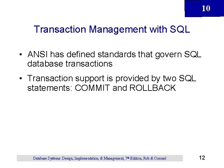 10 Transaction Management with SQL • ANSI has defined standards that govern SQL database