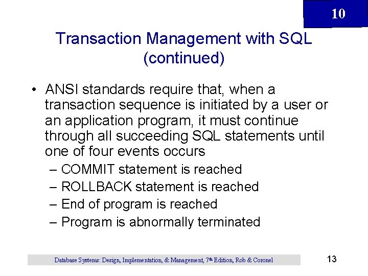 10 Transaction Management with SQL (continued) • ANSI standards require that, when a transaction