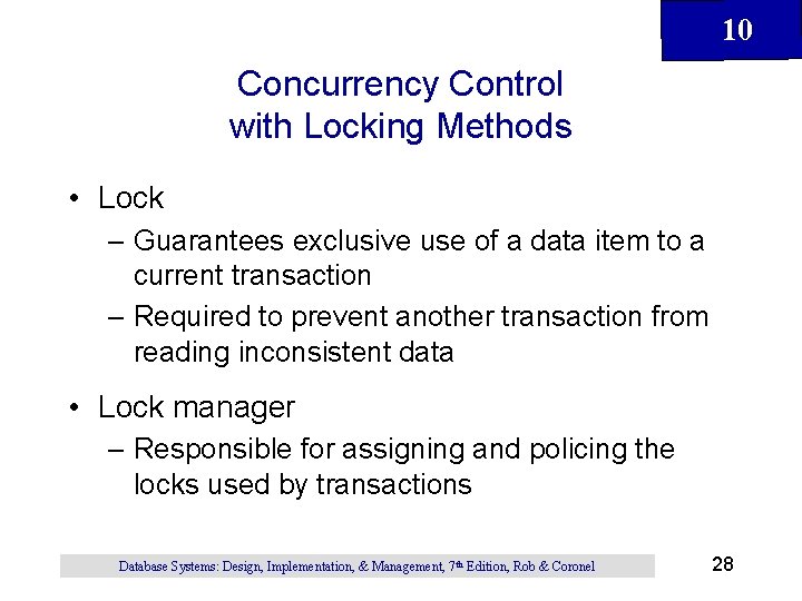 10 Concurrency Control with Locking Methods • Lock – Guarantees exclusive use of a