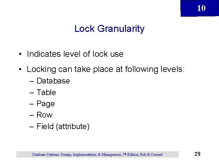 10 Lock Granularity • Indicates level of lock use • Locking can take place