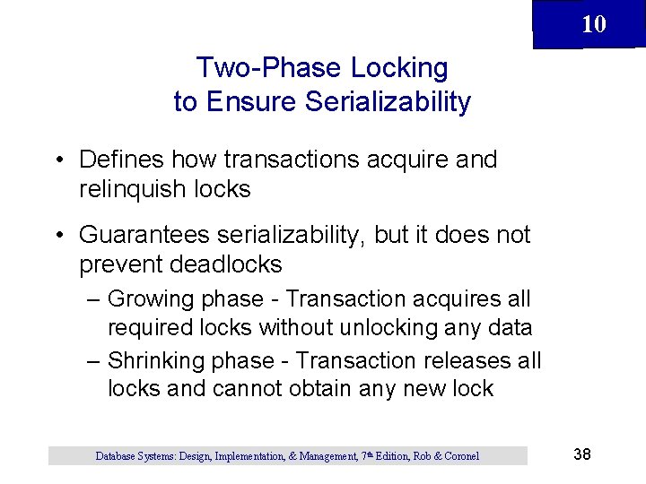 10 Two-Phase Locking to Ensure Serializability • Defines how transactions acquire and relinquish locks