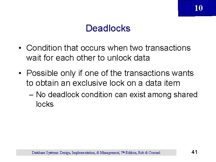 10 Deadlocks • Condition that occurs when two transactions wait for each other to