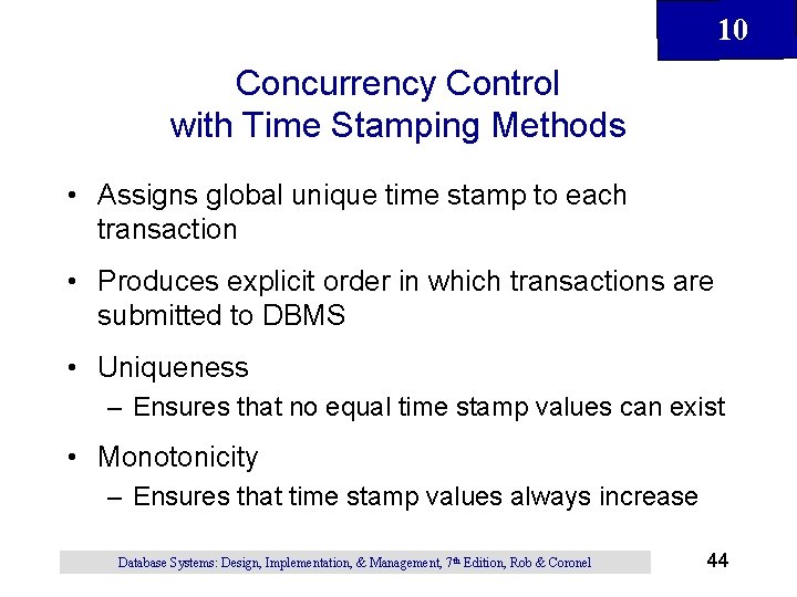 10 Concurrency Control with Time Stamping Methods • Assigns global unique time stamp to