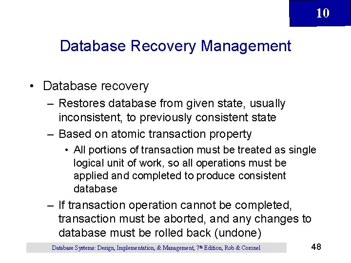 10 Database Recovery Management • Database recovery – Restores database from given state, usually