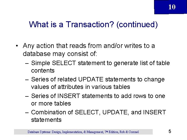 10 What is a Transaction? (continued) • Any action that reads from and/or writes