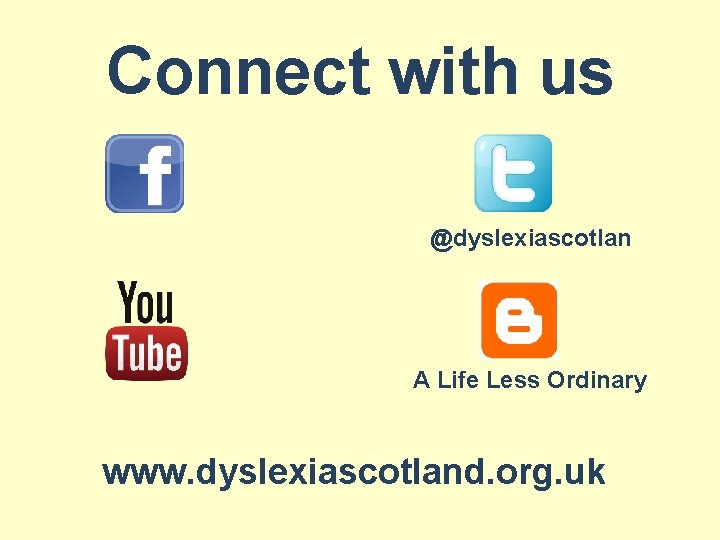  Connect with us @dyslexiascotlan A Life Less Ordinary www. dyslexiascotland. org. uk 