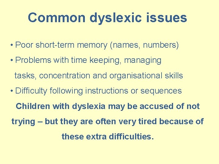 Common dyslexic issues • Poor short-term memory (names, numbers) • Problems with time keeping,