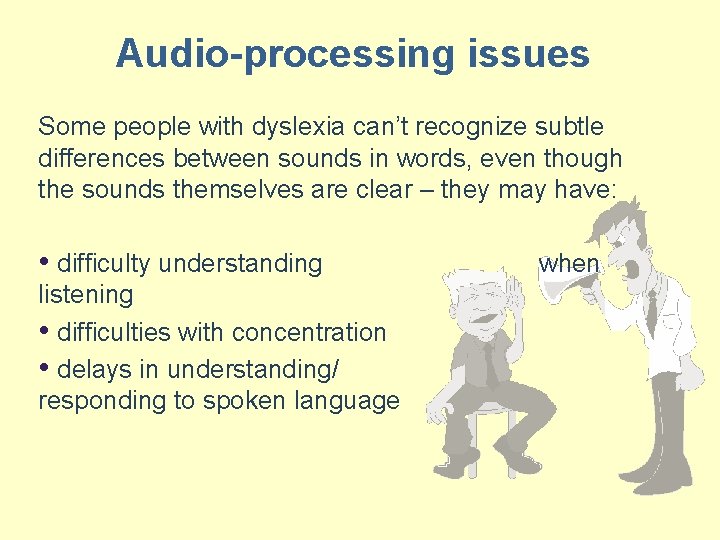 Audio-processing issues Some people with dyslexia can’t recognize subtle differences between sounds in words,