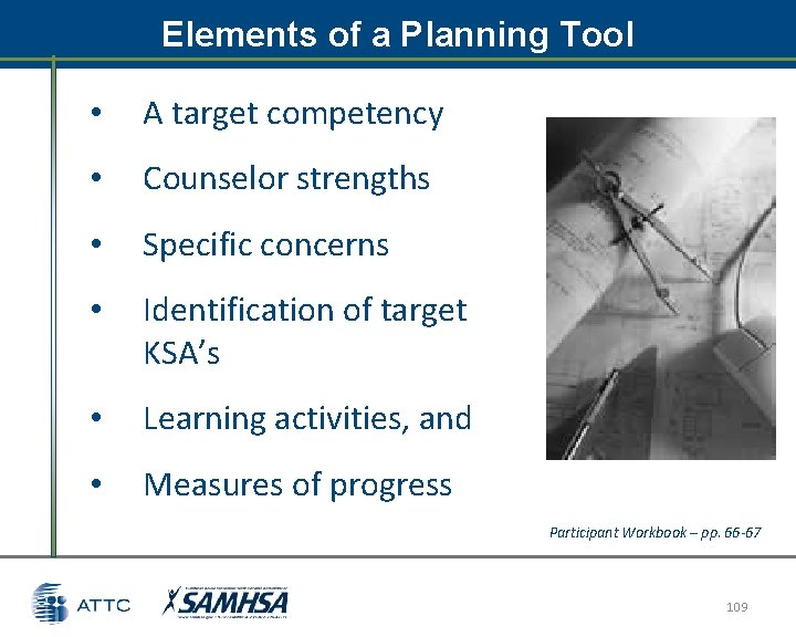 Elements of a Planning Tool • A target competency • Counselor strengths • Specific Elements of a Planning Tool • A target competency • Counselor strengths • Specific