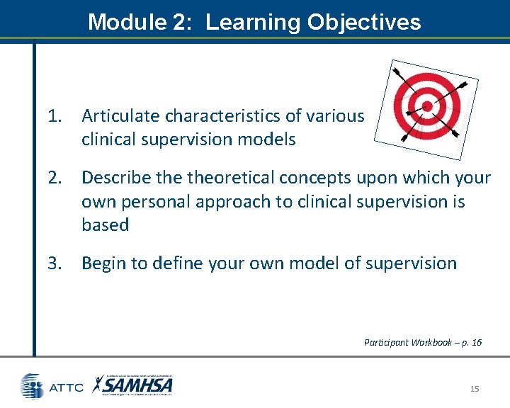 Module 2: Learning Objectives 1. Articulate characteristics of various clinical supervision models 2. Describe Module 2: Learning Objectives 1. Articulate characteristics of various clinical supervision models 2. Describe