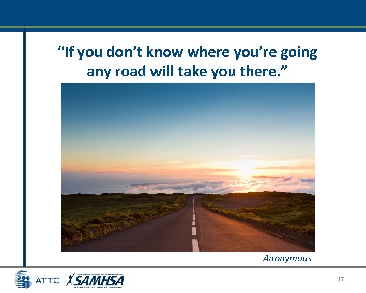 “If you don’t know where you’re going any road will take you there. ” “If you don’t know where you’re going any road will take you there. ”