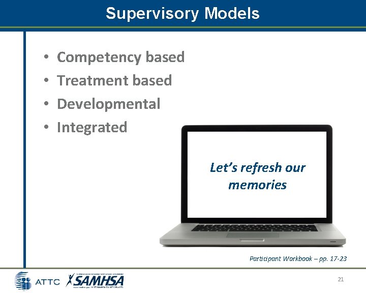 Supervisory Models • • Competency based Treatment based Developmental Integrated Let’s refresh our memories Supervisory Models • • Competency based Treatment based Developmental Integrated Let’s refresh our memories