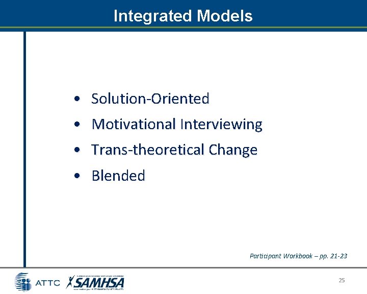 Integrated Models • Solution-Oriented • Motivational Interviewing • Trans-theoretical Change • Blended Participant Workbook Integrated Models • Solution-Oriented • Motivational Interviewing • Trans-theoretical Change • Blended Participant Workbook