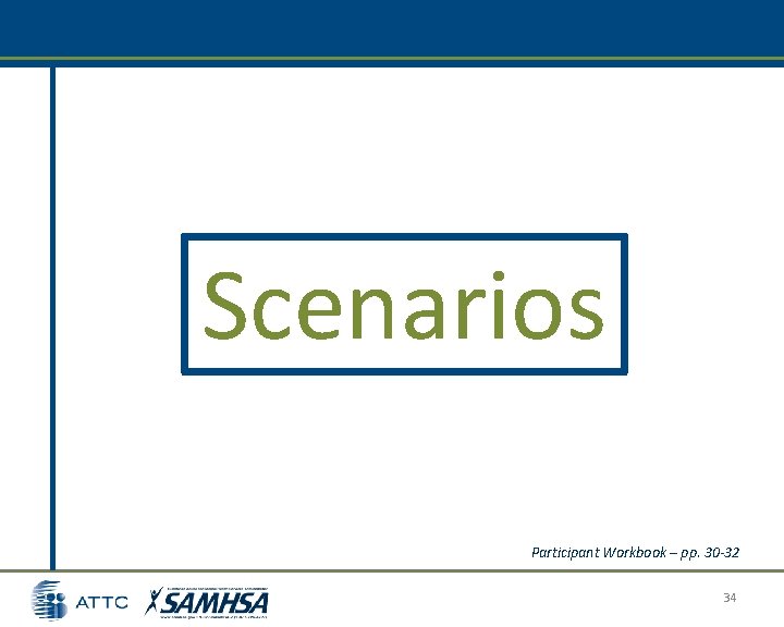 Scenarios Participant Workbook – pp. 30 -32 34 Scenarios Participant Workbook – pp. 30 -32 34