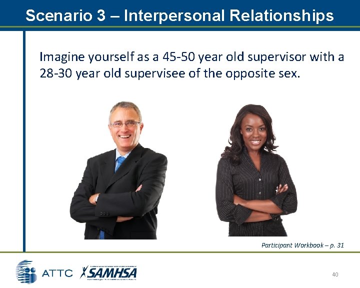 Scenario 3 – Interpersonal Relationships Imagine yourself as a 45 -50 year old supervisor Scenario 3 – Interpersonal Relationships Imagine yourself as a 45 -50 year old supervisor