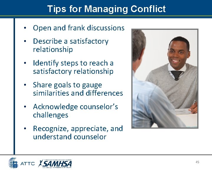 Tips for Managing Conflict • Open and frank discussions • Describe a satisfactory relationship Tips for Managing Conflict • Open and frank discussions • Describe a satisfactory relationship