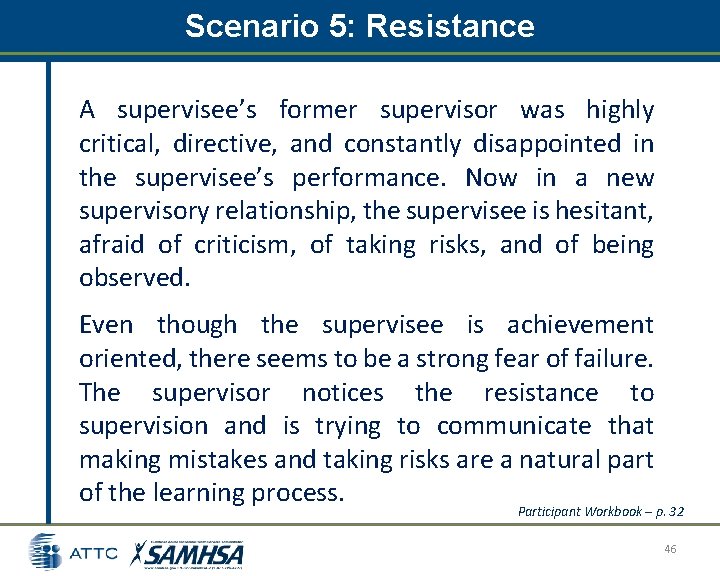 Scenario 5: Resistance A supervisee’s former supervisor was highly critical, directive, and constantly disappointed Scenario 5: Resistance A supervisee’s former supervisor was highly critical, directive, and constantly disappointed