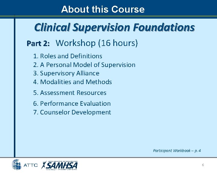 About this Course Clinical Supervision Foundations Part 2: Workshop (16 hours) 1. Roles and About this Course Clinical Supervision Foundations Part 2: Workshop (16 hours) 1. Roles and