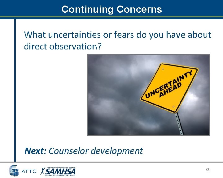 Continuing Concerns What uncertainties or fears do you have about direct observation? Next: Counselor Continuing Concerns What uncertainties or fears do you have about direct observation? Next: Counselor