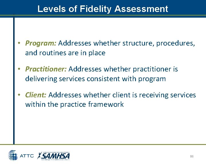 Levels of Fidelity Assessment • Program: Addresses whether structure, procedures, and routines are in Levels of Fidelity Assessment • Program: Addresses whether structure, procedures, and routines are in