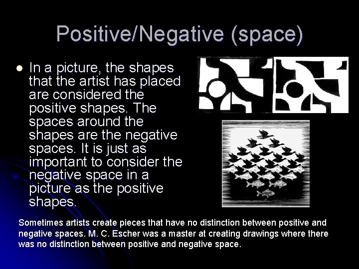 Positive/Negative (space) l In a picture, the shapes that the artist has placed are