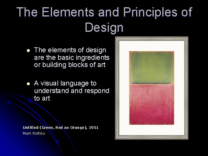 The Elements and Principles of Design l The elements of design are the basic