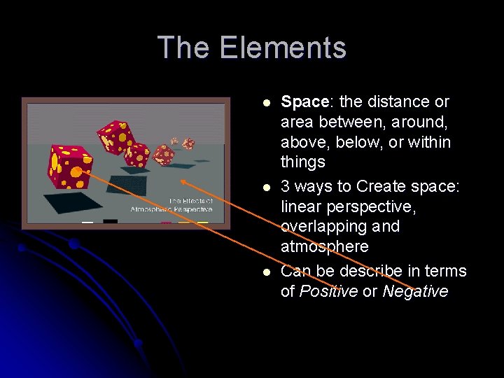 The Elements l l l Space: the distance or area between, around, above, below,