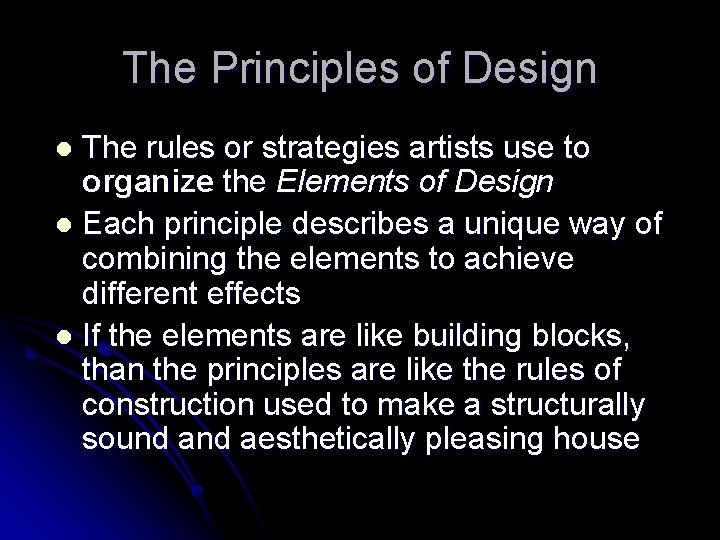 The Principles of Design The rules or strategies artists use to organize the Elements