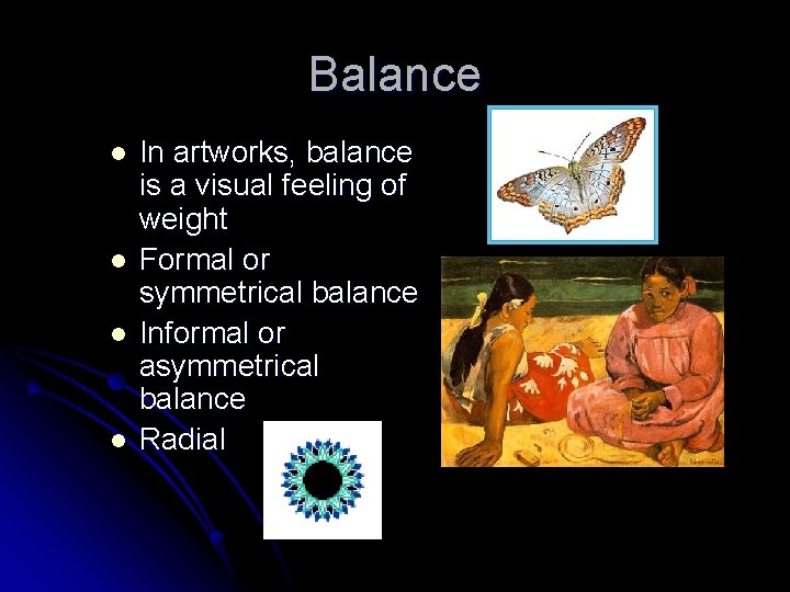 Balance l l In artworks, balance is a visual feeling of weight Formal or