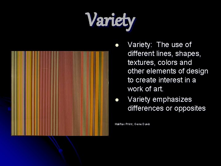 Variety l l Variety: The use of different lines, shapes, textures, colors and other