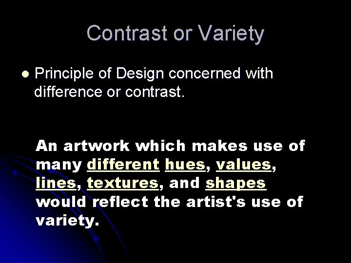 Contrast or Variety l Principle of Design concerned with difference or contrast. An artwork