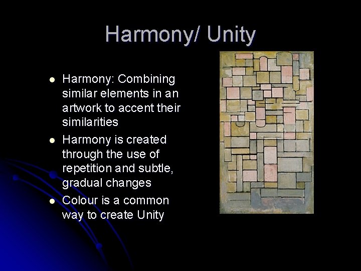 Harmony/ Unity l l l Harmony: Combining similar elements in an artwork to accent