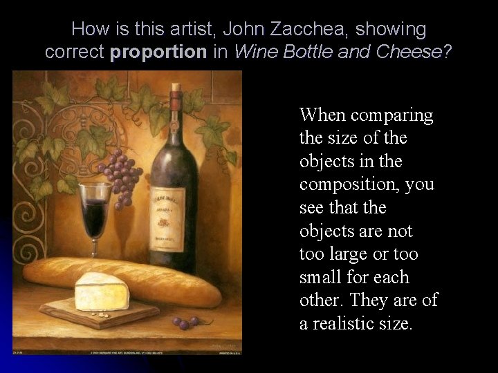 How is this artist, John Zacchea, showing correct proportion in Wine Bottle and Cheese?