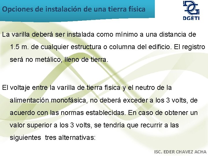 Opciones de instalación de una tierra física La varilla deberá ser instalada como mínimo