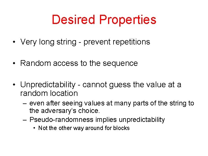 Desired Properties • Very long string - prevent repetitions • Random access to the