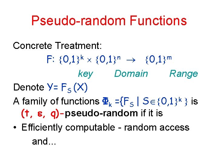 Pseudo-random Functions Concrete Treatment: F: 0, 1 k 0, 1 n 0, 1 m
