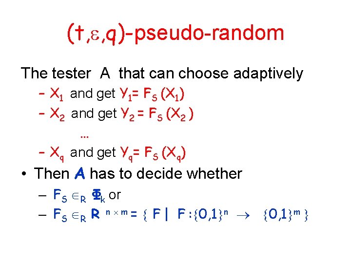 (t, , q)-pseudo-random The tester A that can choose adaptively – X 1 and