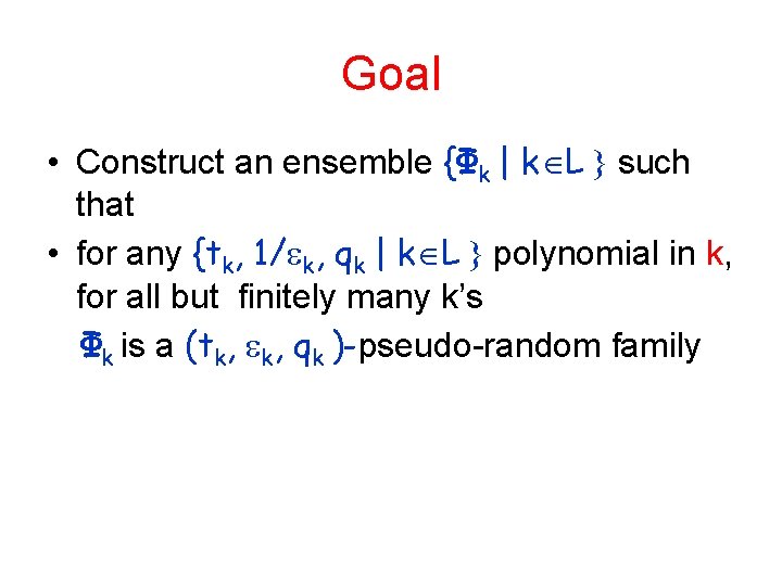 Goal • Construct an ensemble {Φk | k L such that • for any