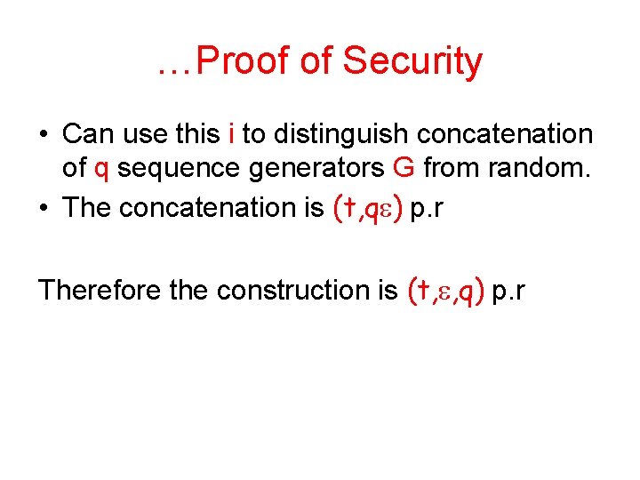 …Proof of Security • Can use this i to distinguish concatenation of q sequence