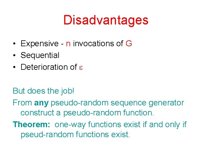 Disadvantages • Expensive - n invocations of G • Sequential • Deterioration of But