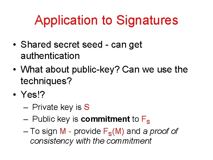 Application to Signatures • Shared secret seed - can get authentication • What about