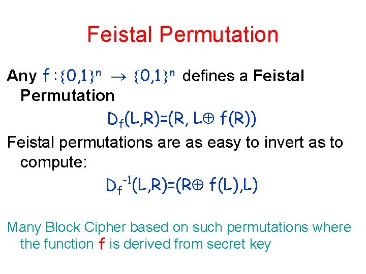 Feistal Permutation Any f : 0, 1 n defines a Feistal Permutation Df(L, R)=(R,