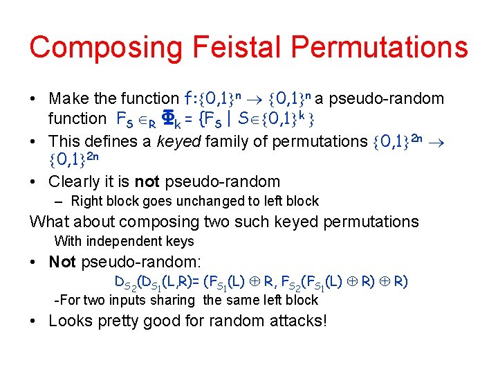 Composing Feistal Permutations • Make the function f: 0, 1 n a pseudo-random function