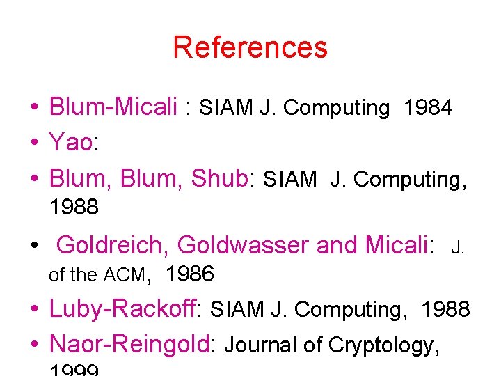 References • Blum-Micali : SIAM J. Computing 1984 • Yao: • Blum, Shub: SIAM