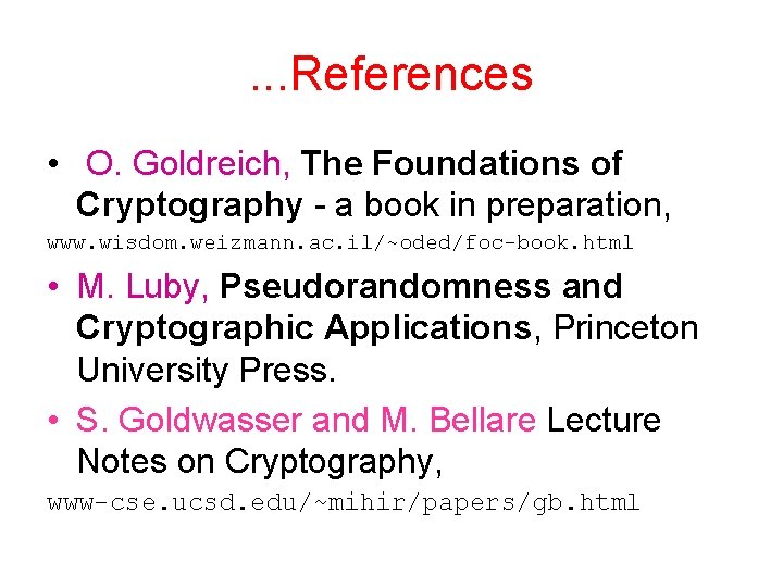 . . . References • O. Goldreich, The Foundations of Cryptography - a book