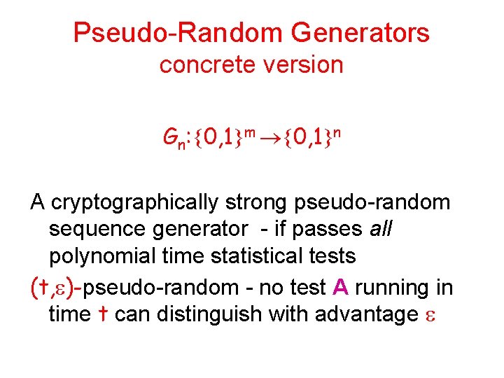 Pseudo-Random Generators concrete version Gn: 0, 1 m 0, 1 n A cryptographically strong